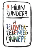 Kundera, Milan : A jelentéktelenség ünnepe