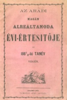 Az Aradi Magán Alreáltanoda évi - értesítője az 1867/8-iki tanév végén.