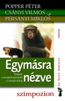 Popper Péter - Csányi Vilmos - Persányi Miklós : Egymásra nézve - Társaink a tengerimalacoktól a csimpánzokig