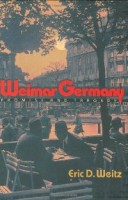 Weitz, Eric D. : Weimar Germany - Promise and Tragedy