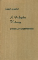 Gundel Károly : A vendéglátás mestersége - Gyakorlati gasztronómia (Reprint kiadás)