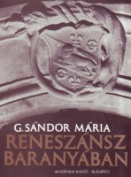 G. Sándor Mária : Reneszánsz Baranyában