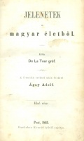 De La Tour, gróf [de La Tour, Gustave le Borgne] : Jelenetek a magyar életből I-II. rész [egybekötve]