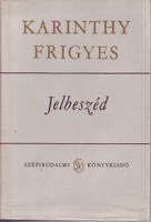 Karinthy Frigyes : Jelbeszéd I-II. - Novellák