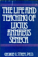 Strem, George G. : The life and teaching of Lucius Annaeus Seneca