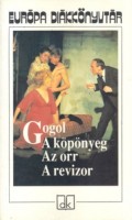 Gogol, [Nyikolaj Vasziljevics] : A köpönyeg - Az orr - A revizor