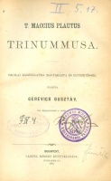 Gerevics Gusztáv : T. Maccius Plautus Trinummusa ; T. M. Plautus Captivi  [Kolligátum]