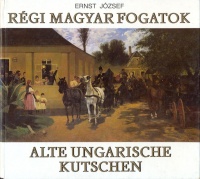 037.   ERNST JÓZSEF:  : Régi magyar fogatok - Alte ungarische Kutschen. [könyv magyar és német nyelven]<br><br>[Ancient Hungarian carriages]. [book in Hungarian and German]