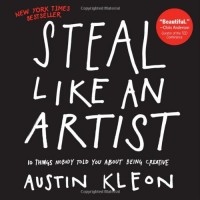 Kleon, Austin : Steal Like an Artist - 10 Things Nobody Told You About