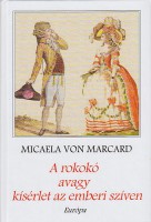 Marcard, Micaela von : A rokokó avagy kísérlet az emberi szíven. Gáláns eszmények és életválságok