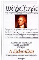 Hamilton, Alexander - James Madison · John Jay : A föderalista - Értekezések az amerikai alkotmányról