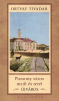 Ortvay Tivadar : Pozsony város utcái és terei - Újváros