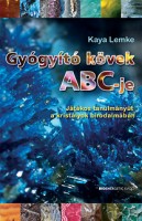 Lemke, Kaya : Gyógyító kövek ABC-je - Játékos tanulmányút a kristályok birodalmában