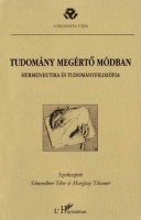 Schwendtner Tibor - Margitay Tihamér (szerk.) : Tudomány megértő módban - Hermeneutika és tudományfilozófia