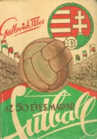 Gallowich Tibor (szerk.) : Az ötvenéves magyar futball
