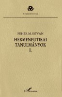 Fehér M. István : Hermeneutikai tanulmányok I.