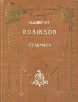 Hildebrandt C.; Szabó Antal : Robinson gyarmata. Az ifjabbik Robinson folytatása.
