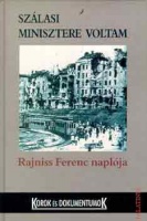 Rajniss Ferenc : Szálasi minisztere voltam - Rajniss Ferenc naplója