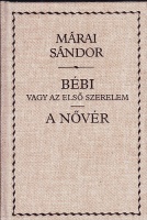 Márai Sándor : Bébi vagy az első szerelem / A nővér