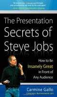 Gallo, Carmine : The Presentation Secrets of Steve Jobs - How to Be Insanely Great in Front of Any Audience