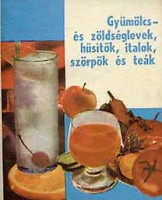 Szalay András (szerk.) : Gyümölcs - és zöldséglevek, hűsítők, italok, szörpök és teák