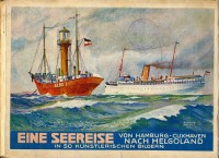 266.  Eine Seereise von Hamburg-Cuxhaven nach Helgoland in 50 künstlerischen Bildern. [könyv német nyelven]