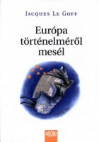 Le Goff, Jaques : Európa történelméről mesél