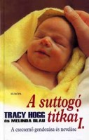 Hogg, Tracy - Melinda Blau : A suttogó titkai I. - A csecsemő gondozása és nevelése