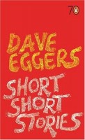 Eggers, Dave : Short Short Stories