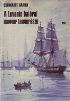 Csonkaréti Károly : A Levante hajóraj magyar tengerésze