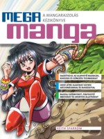 Sparrow, Keith : Mega Manga - A mangarajzolás kézikönyve