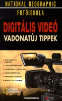 Olsenius, Richard  : Digitális videó - Vadonatúj tippek. National Geographic fotóiskola 