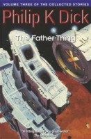 Dick, Philip K.  : The Father Thing - A Collection of Short Stories of Philip K Dick