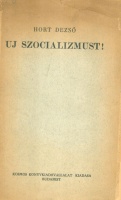 Hort Dezső : Uj szocializmust! - Szociológiai tanulmány a marxi gondolatrendszer lényegéről és hiányosságairól