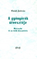 Gausz András : A gyönyörök útvesztője - Nietzsche és az örök visszatérés