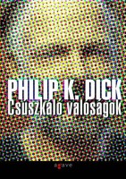 Dick, Philip K. : Csúszkáló valóságok