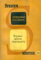 Kazsdan A.P. - Litavrin, G.G. : Bizánc rövid története