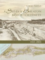 Virág Árpád : A Sió és a Balaton közös története - 1055-2005