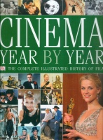 Cinema Year by Year - The Complete Illustrated History of Film