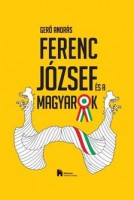 Gerő András : Ferenc József és a magyarok
